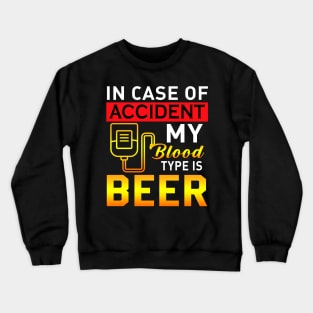 IN case of accident my blood type is beer Crewneck Sweatshirt